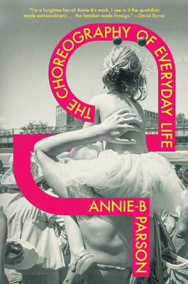 The Choreography of Everyday Life - Parson, Annie-B