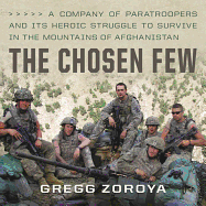 The Chosen Few: A Company of Paratroopers and Its Heroic Struggle to Survive in the Mountains of Afghanistan