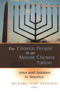 The Chosen People in an Almost Chosen Land: Jews and Judaism in America - Neuhaus, Richard John, Father (Editor)