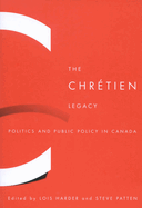 The Chrtien Legacy: Politics and Public Policy in Canada