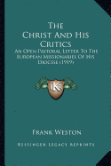 The Christ And His Critics: An Open Pastoral Letter To The European Missionaries Of His Diocese (1919)