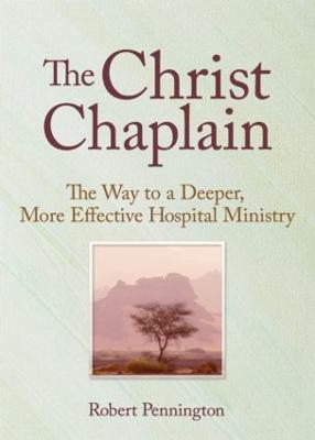 The Christ Chaplain: The Way to a Deeper, More Effective Hospital Ministry - Weaver, Andrew J