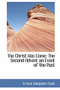 The Christ Has Come: The Second Advent an Event of the Past