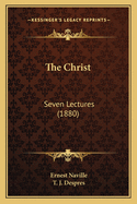 The Christ: Seven Lectures (1880)