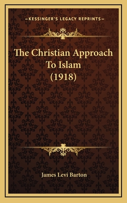 The Christian Approach to Islam (1918) - Barton, James Levi