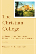 The Christian College: A History of Protestant Higher Education in America