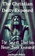 The Christian Deity Exposed