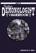The Christian Demonologist Handbook [Volume One]: Diagnosing and Solving Demonic Hauntings