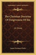 The Christian Doctrine Of Forgiveness Of Sin: An Essay