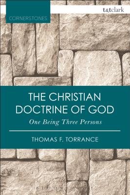 The Christian Doctrine of God, One Being Three Persons - Torrance, Thomas F
