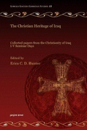 The Christian Heritage of Iraq: Collected Papers from the Christianity in Iraq Seminar Days, 2004-2008