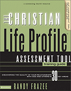 The Christian Life Profile Assessment Tool Training Guide: Discovering the Quality of Your Relationships with God and Others in 30 Key Areas