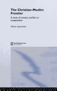 The Christian-Muslim Frontier: A Zone of Contact, Conflict or Co-operation