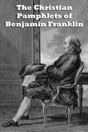 The Christian Pamphlets of Benjamin Franklin