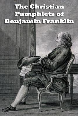 The Christian Pamphlets of Benjamin Franklin - Fortenberry, Bill