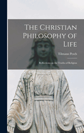 The Christian Philosophy of Life: Reflections on the Truths of Religion