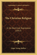 The Christian Religion: In Its Doctrinal Expression (1917)
