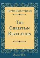 The Christian Revelation (Classic Reprint)