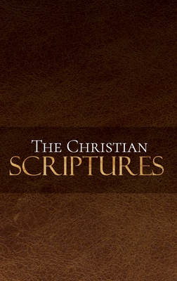 The Christian Scriptures - McGahan Publishing House, and Poston, Caleb (Editor)