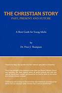 The Christian Story: Past, Present and Future: A Short Guide for Young Adults