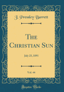 The Christian Sun, Vol. 44: July 23, 1891 (Classic Reprint)