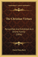 The Christian Virtues: Personified and Exhibited as a Divine Family (1856)