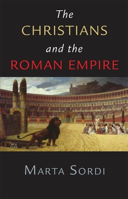 The Christians and the Roman Empire - Sordi, Marta