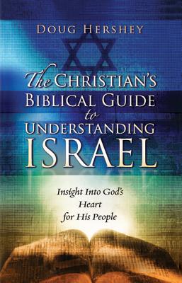 The Christian's Biblical Guide to Understanding Israel: Insight Into God's Heart for His People - Hershey, Doug