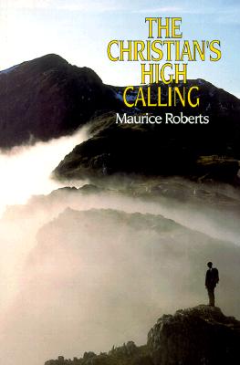 The Christian's High Calling - Roberts, Maurice