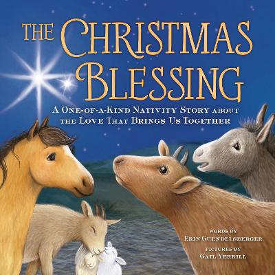 The Christmas Blessing: A One-Of-A-Kind Nativity Story about the Love That Brings Us Together - Guendelsberger, Erin