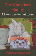 The Christmas Bunny: A love story for pet lovers