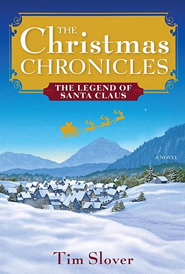 The Christmas Chronicles: The Legend of Santa Claus - Slover, Tim