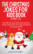 The Christmas Jokes for Kids Book (Part 2): Over 500 Silly, Goofy, Knock Knock and Funny Holiday Jokes and riddles Perfect for Friends and Family at Any Christmas Party