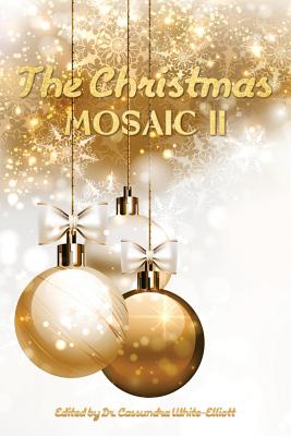 The Christmas Mosaic II - White-Elliott, Cassundra, Dr.