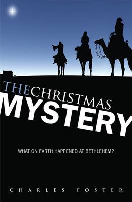 The Christmas Mystery: What on Earth Happened at Bethlehem? - Foster, Charles