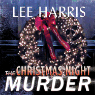 The Christmas Night Murder: A Christine Bennett Mystery - Harris, Lee, and O'Malley, Susan (Read by)