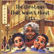 The Christmas That Wasn't About Gifts: A Heartwarming Children's Book About the Real Meaning of Christmas, Exploring Emotions & Feelings, and Providing Educational Lessons for Kids.