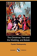 The Christmas Tree and the Wedding, and Bobok (Dodo Press)