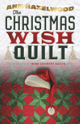 The Christmas Wish Quilt: Wine Country Quilt Series Book 4 of 5 - Hazelwood, Ann
