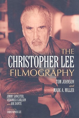 The Christopher Lee Filmography: All Theatrical Releases, 1948-2003 - Johnson, Tom, and Miller, Mark A