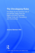 The Chrodegang Rules: The Rules for the Common Life of the Secular Clergy from the Eighth and Ninth Centuries. Critical Texts with Translations and Commentary
