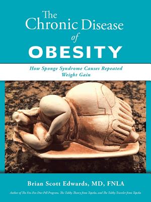 The Chronic Disease of Obesity: How Sponge Syndrome Causes Repeated Weight Gain - Edwards Fnla, Brian Scott, MD