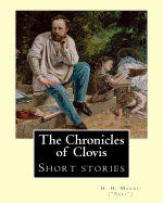 The Chronicles of Clovis (Short Stories). by: H. H. Munro ("Saki"): Hector Hugh Munro (18 December 1870 - 14 November 1916), Better Known by the Pen Name Saki, and Also Frequently as H. H. Munro, Was a British Writer Whose Witty, Mischievous and Sometimes