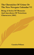 The Chronicles Of Crime Or The New Newgate Calendar V2: Being A Series Of Memoirs And Anecdotes Of Notorious Characters (1841)