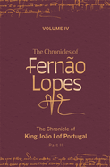 The Chronicles of Fern?o Lopes: Volume 4. the Chronicle of King Jo?o I of Portugal, Part II