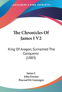 The Chronicles Of James I V2: King Of Aragon, Surnamed The Conqueror (1883)