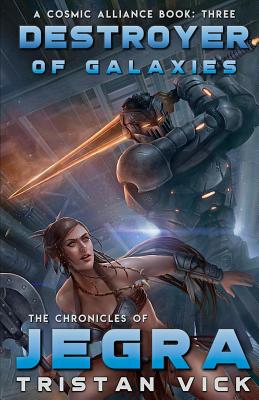 The Chronicles of Jegra: Destroyer of Galaxies - Vick, Tristan