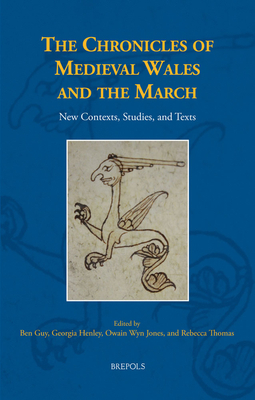 The Chronicles of Medieval Wales and the March: New Contexts, Studies, and Texts - Guy, Ben (Editor), and Henley, Georgia (Editor), and Jones, Owain Wyn (Editor)