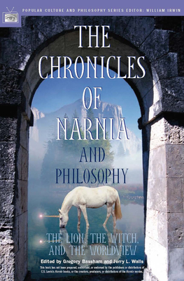 The Chronicles of Narnia and Philosophy: The Lion, the Witch, and the Worldview - Bassham, Gregory (Editor), and Walls, Jerry L, Ph.D. (Editor), and Irwin, William (Editor)