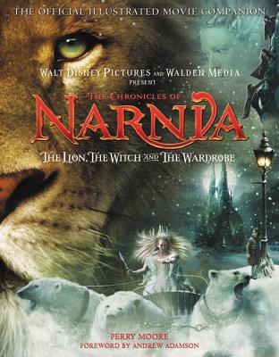 The Chronicles of Narnia: The Lion, the Witch, and the Wardrobe: The Official Illustrated Movie Companion - Moore, Perry, and Lewis, C S